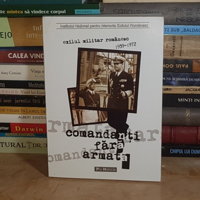 DUMITRU DOBRE - COMANDANTI FARA ARMATA * EXILUL MILITAR ROMANESC (1939-1972) , 2005 * foto