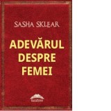 Adevarul despre femei - Sasha Sklear
