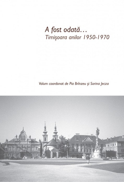 A fost odata&hellip; Timisoara anilor 1950-1970