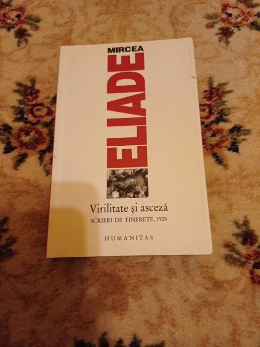 Mircea eliade - Virilitate și asceză. Scrieri de tinerețe, 1928