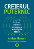 Cumpara ieftin Creierul puternic. Cum iti intaresc creierul miscarea si exercitiile fizice/Anders Hansen, Publica