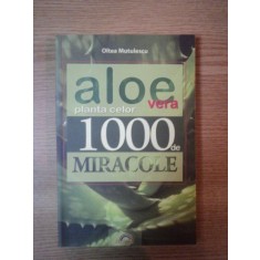 ALOE VERA PLANTA CELOR 1000 DE MIRACOLE de OLTEA MUTULESCU, BUC. 2010