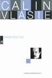 Opera poetica. Calin Vlasie | Calin Vlasie, cartea romaneasca