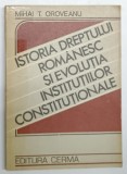 ISTORIA DREPTULUI ROMANESC SI EVOLUTIA INSTITUTIILOR CONSTITUTIONALE de MIHAI T. OROVEANU, 1992 * COTOR INTARIT CU SCOTCH