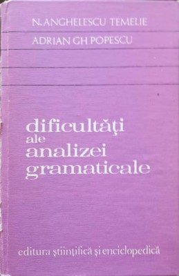 DIFICULTATI ALE ANALIZEI GRAMATICALE-N. ANGHELESCU TEMELIE, ADRIAN GH. POPESCU foto