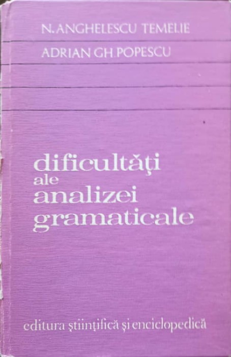 DIFICULTATI ALE ANALIZEI GRAMATICALE-N. ANGHELESCU TEMELIE, ADRIAN GH. POPESCU