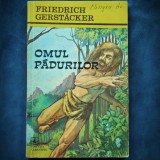Omul Pădurilor - Friedrich Gerstacker - Carte Beletristica Aventura