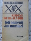 Toti Oamenii Sunt Muritori - Simone de Beauvoir, 1976, Univers, Roman, Paperback, 398 pagini