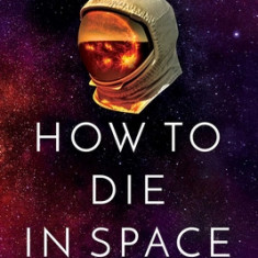 How to Die in Space: A Journey Through Dangerous Astrophysical Phenomena