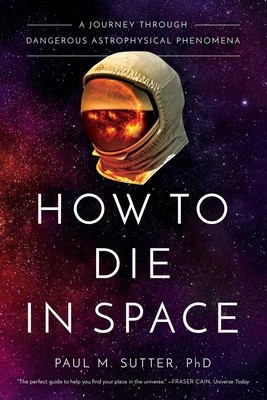 How to Die in Space: A Journey Through Dangerous Astrophysical Phenomena foto