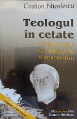 TEOLOGUL IN CETATE. PARINTELE STANILOAE SI ARIA POLITICII-COSTION NICOLESCU-237134