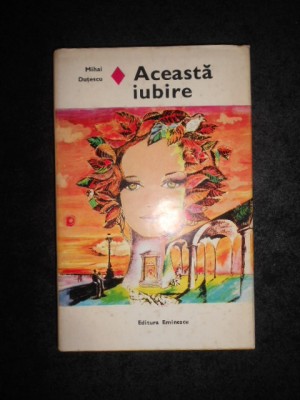 Mihai Dutescu - Aceasta iubire (1979, editie cartonata) foto