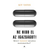 Ne hidd el az igazs&aacute;got! - Mi&eacute;rt (szinte) minden matematika? - Kit Yates