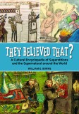 They Believed That?: A Cultural Encyclopedia of Superstitions and the Supernatural Around the World