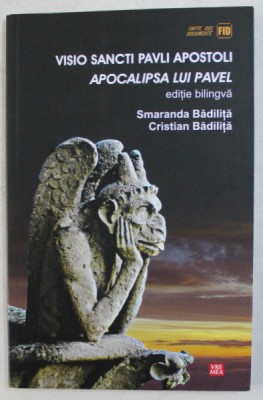 VISIO SANCTI PAVLI APOSTOLI / APOCALIPSA LUI PAVEL ED. BILINGVA , ED. a - II - a REVAZUTA de SMARANDA BADILITA , CRISTIAN BADILITA , 2011 foto