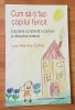 Cum sa-ti faci copilul fericit de Lou Harvey-Zahra