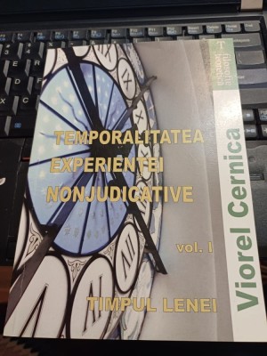Viorel Cernica - Temporalitatea experienței nonjudicative, vol. I - Timpul lenei foto