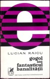 GOGOL SAU FANTASTICUL BANALITATII-LUCIAN RAICU-272260