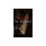 Heidegger in Ruins: Between Philosophy and Ideology