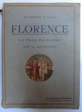 FLORENCE, LA VILLE DES FLEURS - AVEC 741 ILLUSTRATIONS , 1937