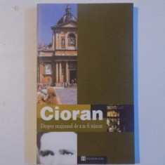 DESPRE NEAJUNSUL DE A TE FI NASCUT de CIORAN , 2002