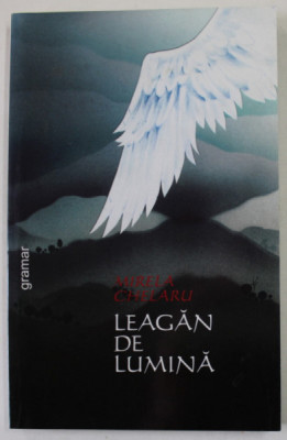 LEAGAN DE LUMINA de MIRELA CHELARU , NUVELE SI SCHITE , 2001, DEDICATIE * foto