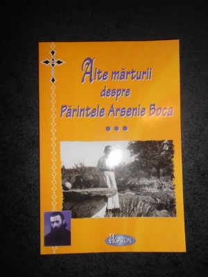 ALTE MARTURII DESPRE PARINTELE ARSENIE BOCA (2008) foto