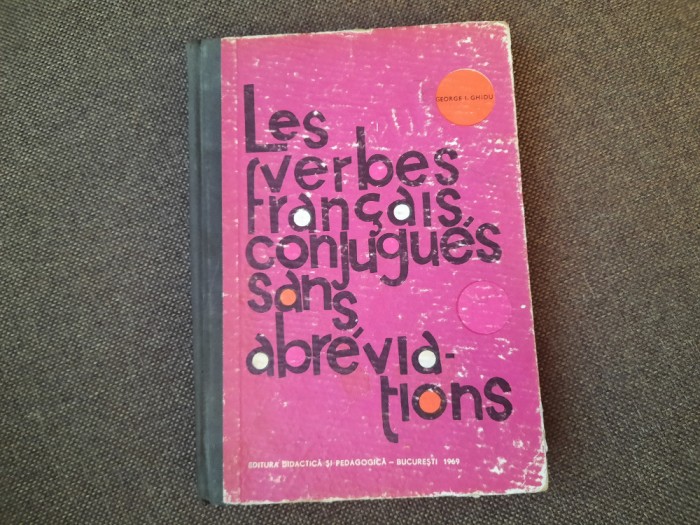 Les verbes francais conjugues sans abreviations - Autor : George I. Ghidu RF15/3