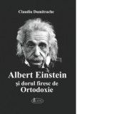 Albert Einstein si dorul firesc de Ortodoxie - Claudiu Dumitrache