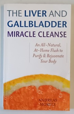 THE LIVER AND GALLBLADDER , MIRACLE CLEANSE , AN ALL - NATURAL , AT - HOME FLUSH TO PURIFY AND REJUVENATE YOUR BODY by ANDREAS MORITZ , 2007 foto