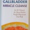 THE LIVER AND GALLBLADDER , MIRACLE CLEANSE , AN ALL - NATURAL , AT - HOME FLUSH TO PURIFY AND REJUVENATE YOUR BODY by ANDREAS MORITZ , 2007
