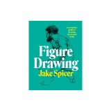 Figure Drawing: The Complete Guide to Anatomy for Artists
