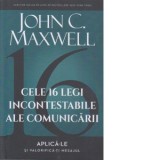 Cele 16 legi incontestabile ale comunicarii - John C. Maxwell