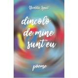 Dincolo de mine sunt eu. Poeme - Nicoleta Ignat