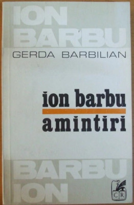 ION BARBU - Amintiri - GERDA BARBILIAN, Ed.Cartea Romaneasca, 1979 foto