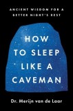 How to Sleep Like a Caveman: Ancient Wisdom for a Better Night's Sleep