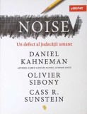 NOISE. UN DEFECT AL JUDECATII UMANE-DANIEL KAHNEMAN, OLIVIER SIBONY, CASS R. SUNSTEIN-273432