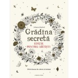 Gradina secreta. Editie pentru artisti. 20 de desene de colorat si inramat - Johanna Basford