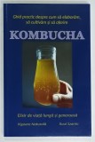 KOMBUCHA , GHID PRACTIC DESPRE CUM SA ELABORAM , SA CULTIVAM SI SA OFERIM de RAUL SZANTO , 2022
