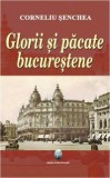 Cumpara ieftin Glorii si pacate bucurestene | Corneliu Senchea