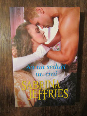 Sa nu seduci un crai - Sabrina Jeffries (colec?ia IUBIRI DE POVESTE) foto
