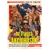 Az utols&oacute; akci&oacute;hős&ouml;k - M&aacute;shol nem hallott t&ouml;rt&eacute;netek Hollywood egykori kir&aacute;lyair&oacute;l - Nick De Semlyen