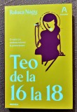 Teo de la 16 la 18. O viata ca o simfonie intensa si provocatoare - Raluca Nagy