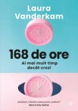 168 de ore. Ai mai mult timp decat crezi/Laura Vanderkam, Curtea Veche Publishing