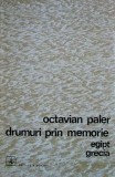 Drumuri prin memorie. Egipt, Grecia - Octavian Paler