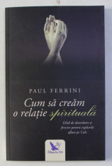 CUM SA CREAM O RELATIE SPIRITUALA de PAUL FERRINI , 2017 foto