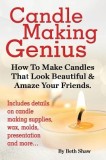 Candle Making Genius - How to Make Candles That Look Beautiful &amp; Amaze Your Friends