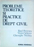 PROBLEME TEORETICE SI PRACTICE DE DREPT CIVIL-RAUL PETRESCU, VICTOR SCHERER, GHEORGHE NICHITA-258924