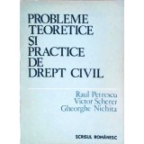 PROBLEME TEORETICE SI PRACTICE DE DREPT CIVIL-RAUL PETRESCU, VICTOR SCHERER, GHEORGHE NICHITA-258924