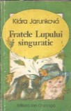 Cumpara ieftin Fratele Lupului singuratic - Klara Jarunkova